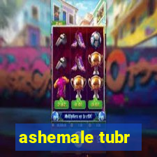 ashemale tubr